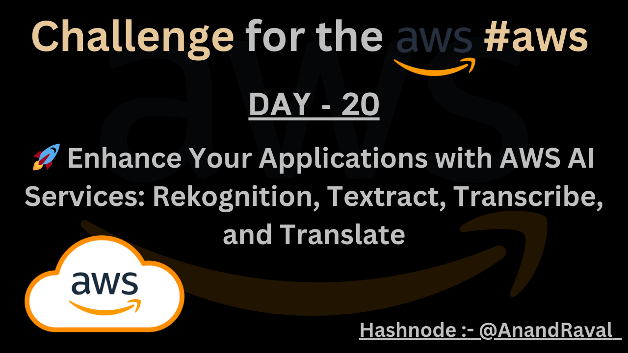 DAY 20 : 🚀 Enhance Your Applications with AWS AI Services: Rekognition, Textract, Transcribe, and Translate