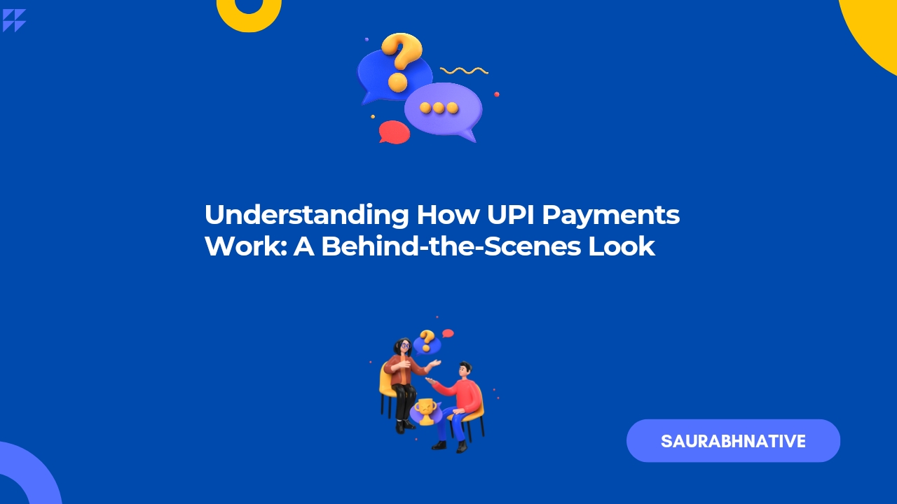 Understanding How UPI Payments Work: A Behind-the-Scenes Look