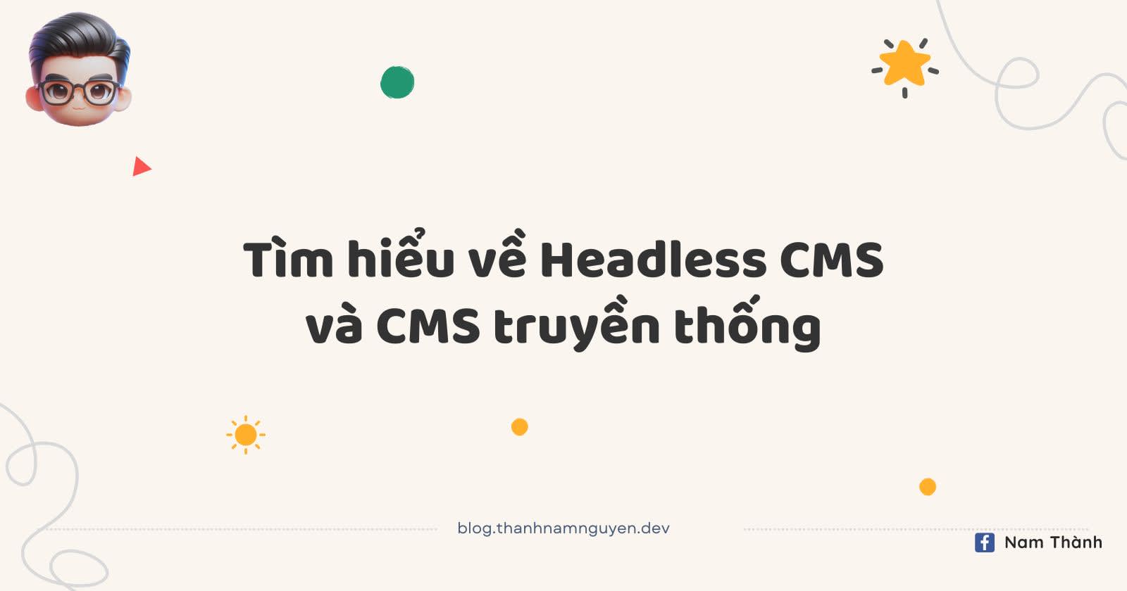 Tìm hiểu về Headless CMS và CMS truyền thống