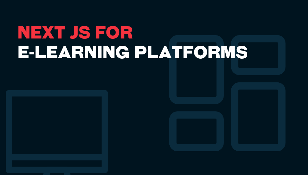 Next js for E-Learning Platforms