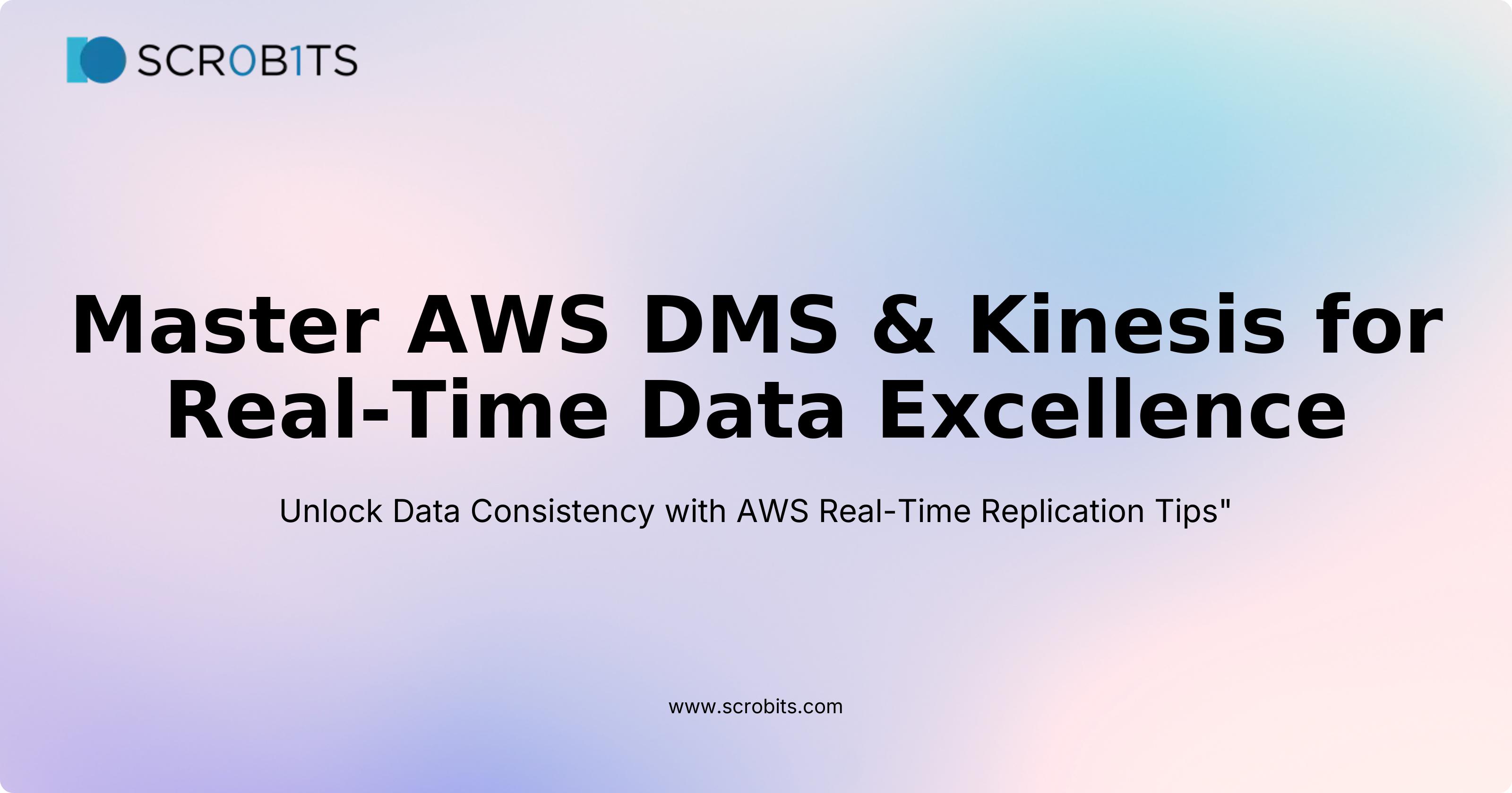 Master AWS DMS & Kinesis for Real-Time Data Excellence