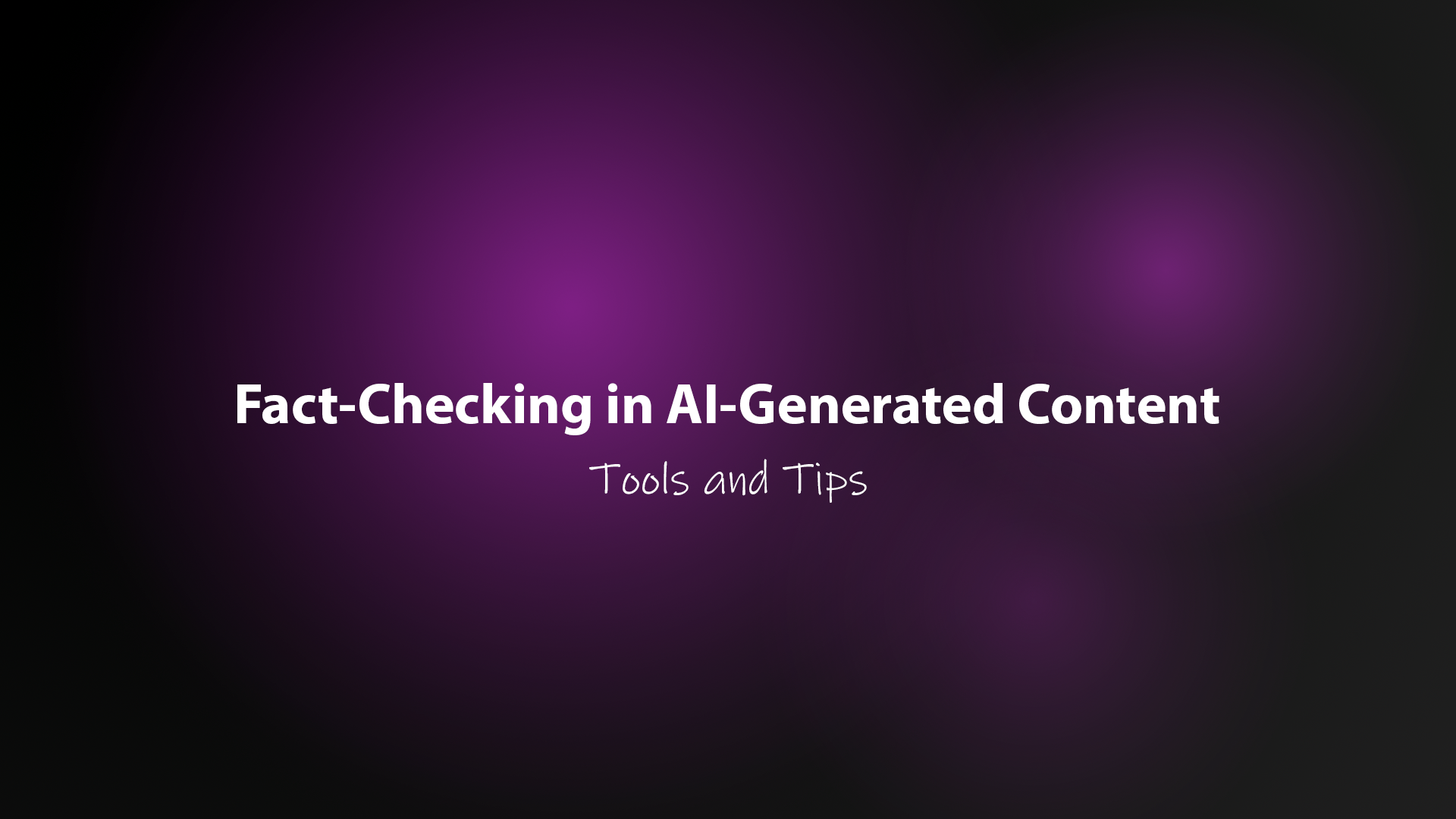 Fact-Checking in AI-Generated Content: Tools and Tips