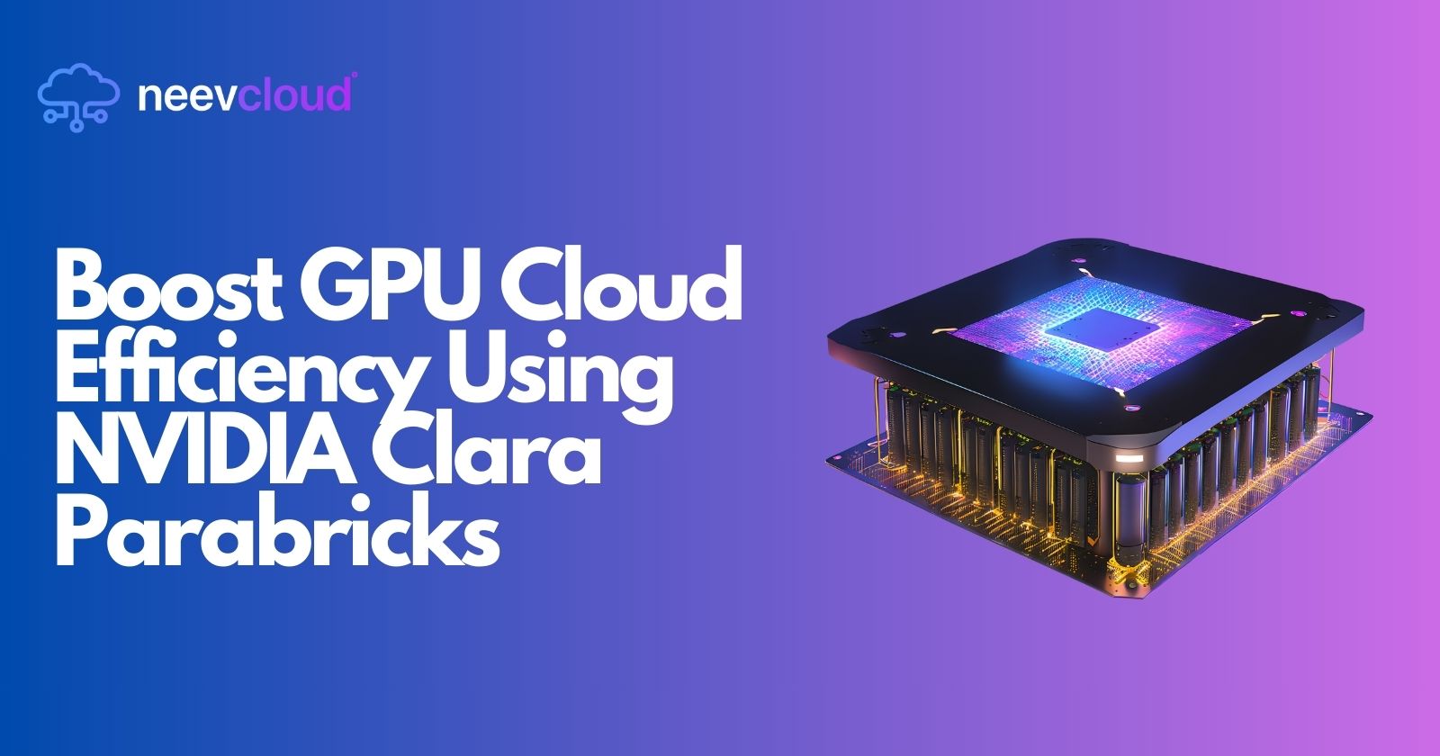 Boost GPU Cloud Efficiency Using NVIDIA Clara Parabricks