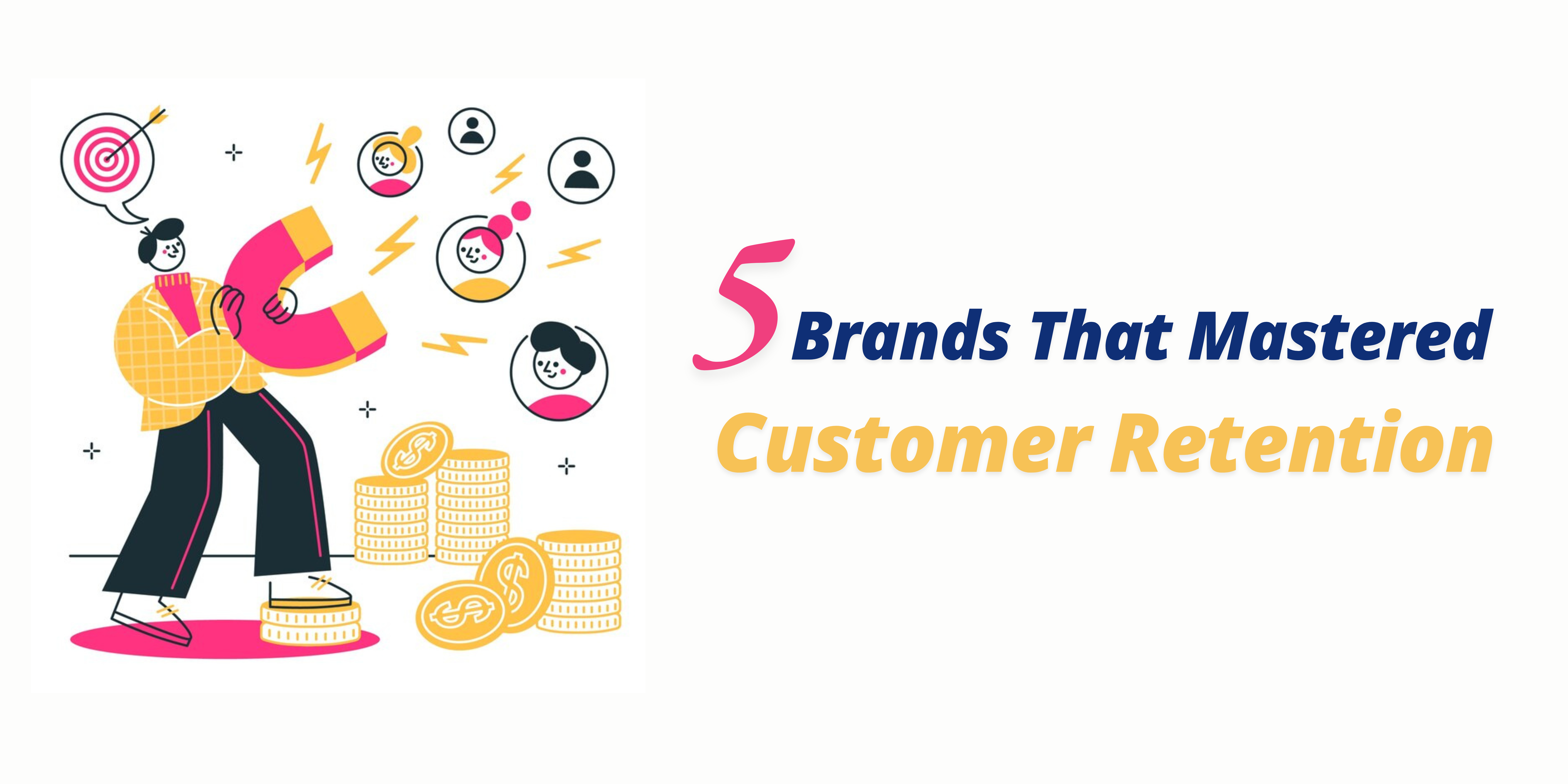 5 Brands That Mastered Customer Retention and Lessons for Your Business