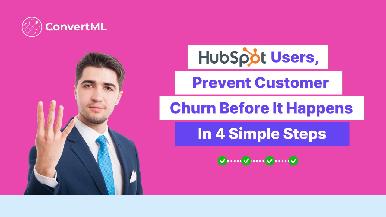 HubSpot Users: Prevent Customer Churn Before It Happens in Four Simple Steps Using ConvertML