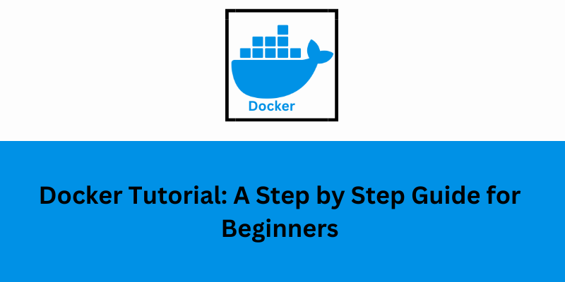 Docker Tutorial: A Step by Step Guide for Beginners