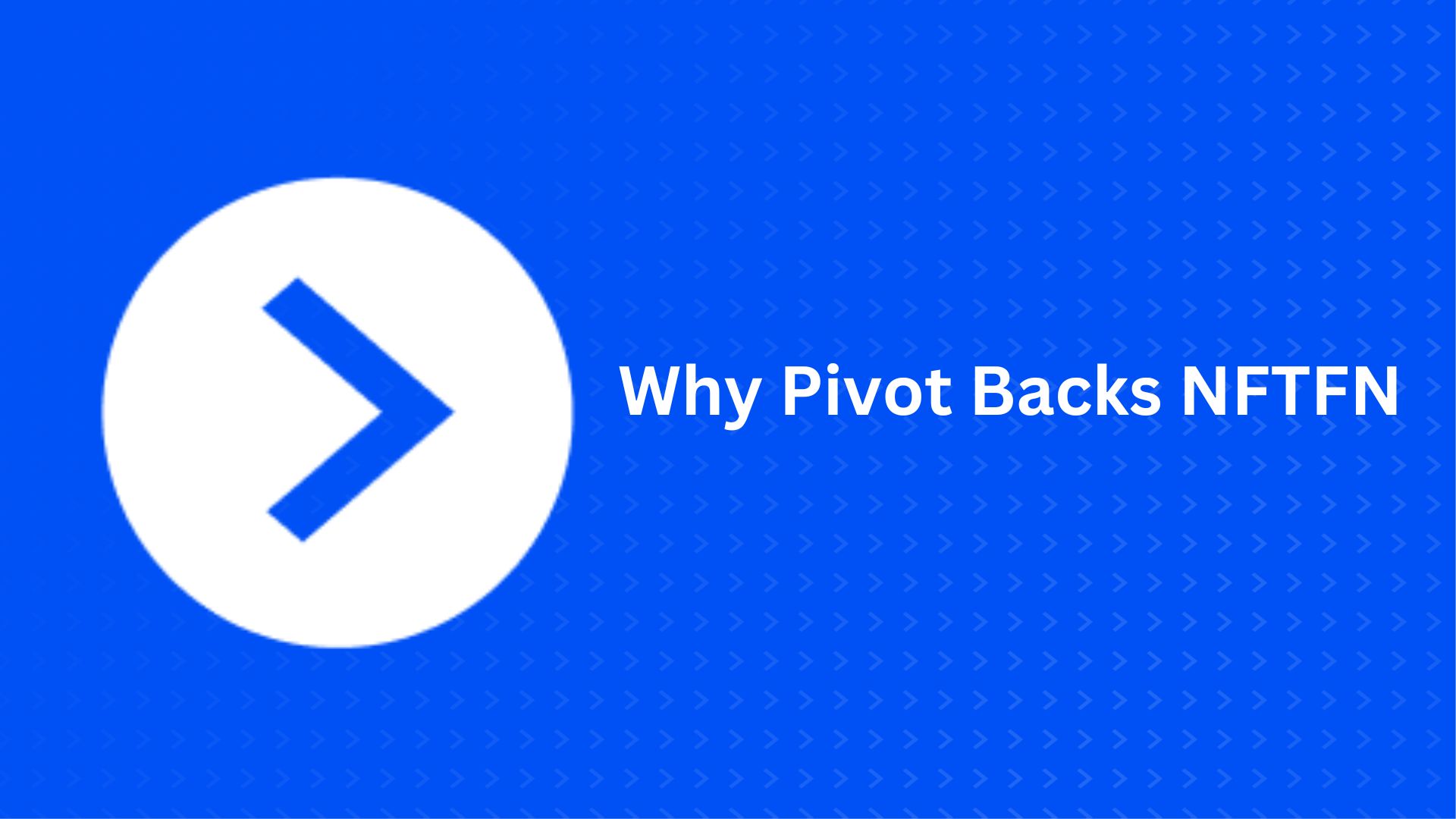 Why Pivot Backs NFTFN