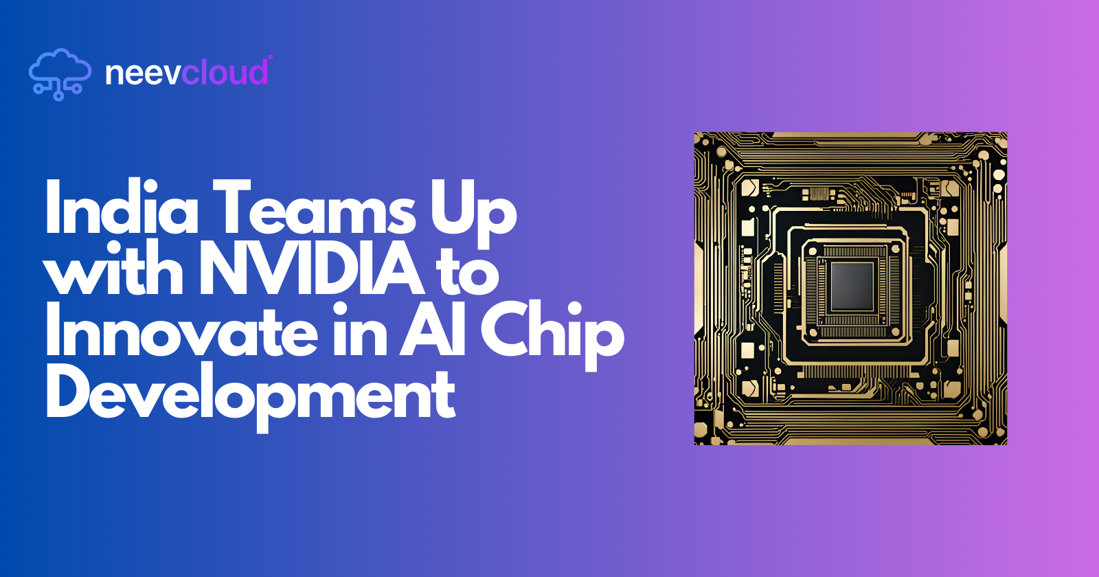 India Teams Up with NVIDIA to Innovate in AI Chip Development