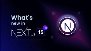 Exploring Next.js 15: What's New and Why It's Better Than Ever