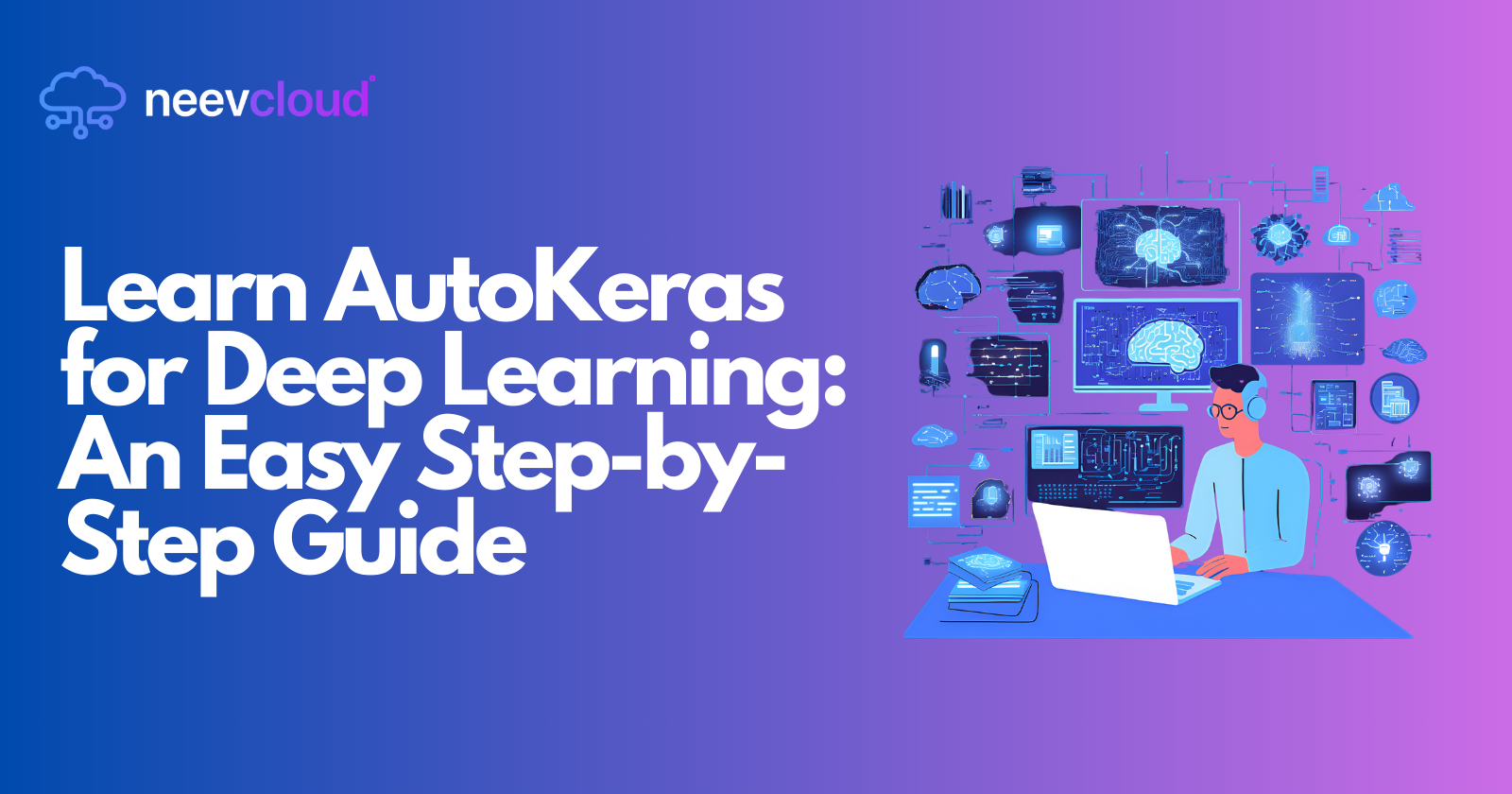 AutoKeras for Deep Learning: An Easy Step-by-Step Guide