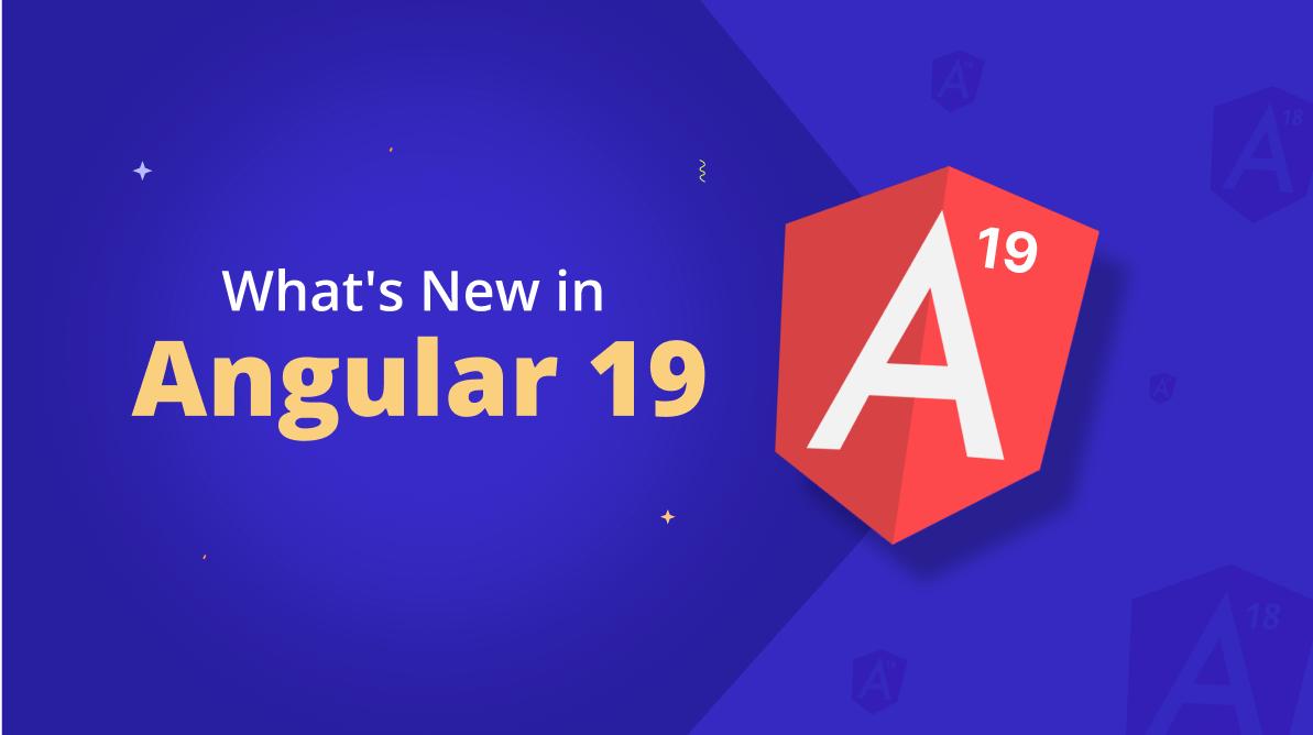 What’s New in Angular 19?