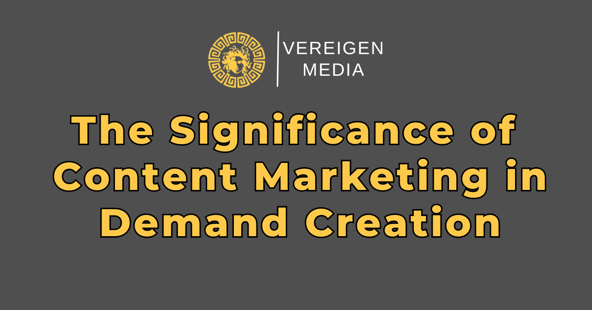 The Significance of Content Marketing in Demand Creation