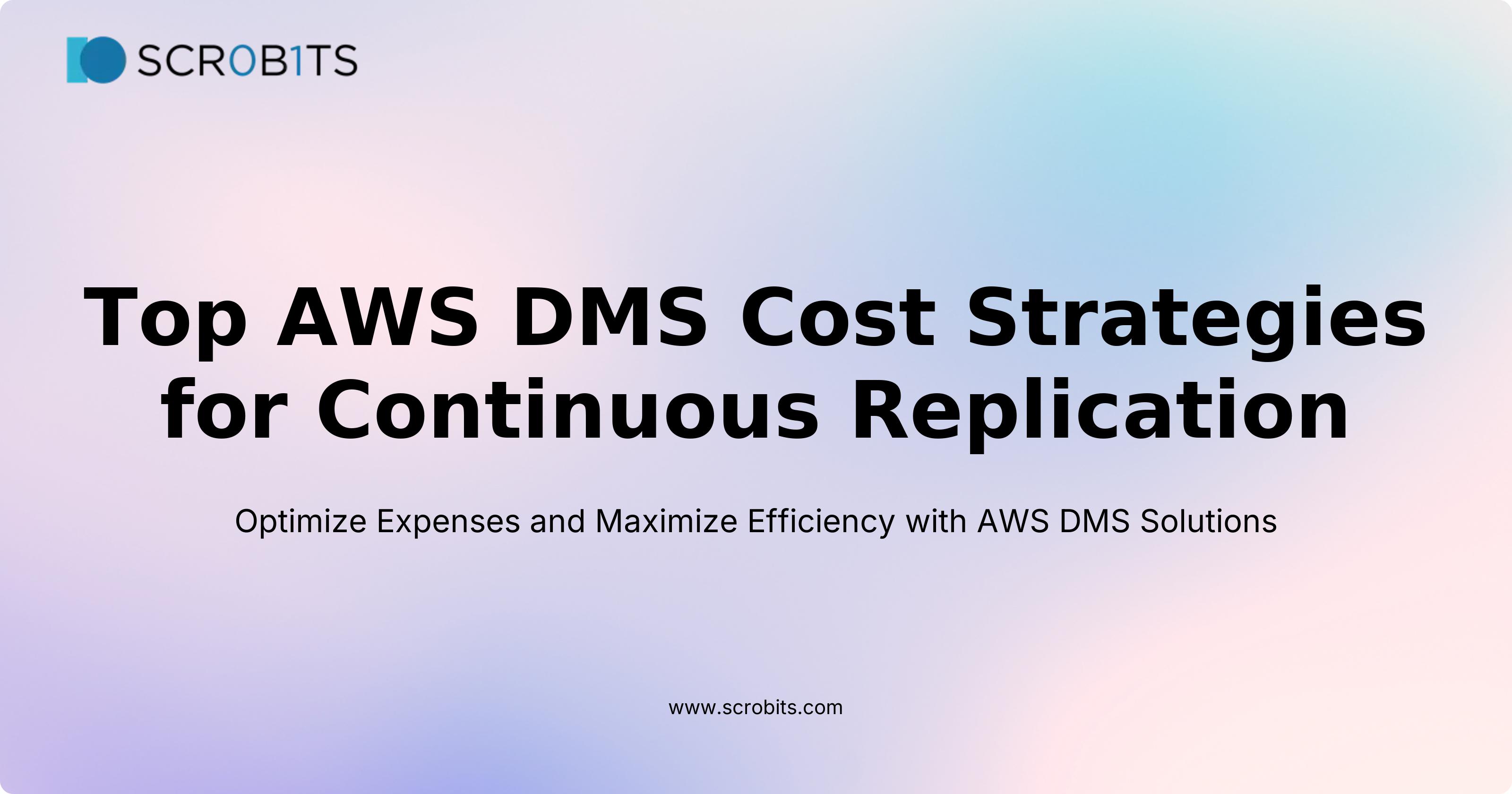 Top AWS DMS Cost Strategies for Continuous Replication