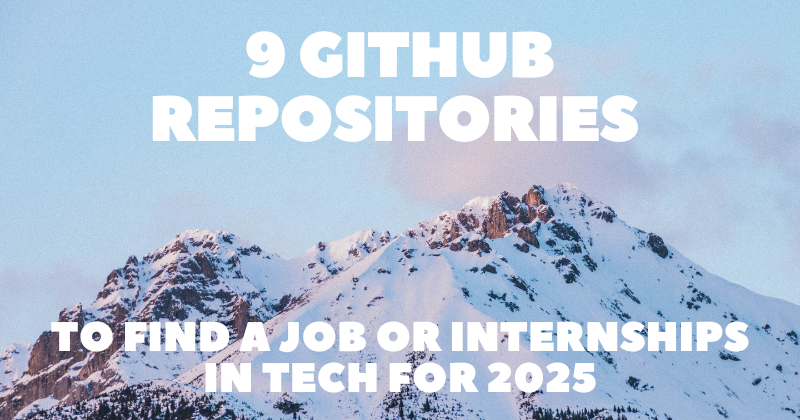 9 GitHub Repositories to Find a Job or Internships in Tech for 2025 📚🔥