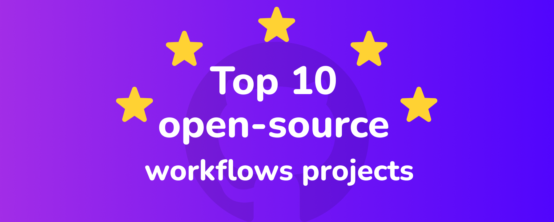 ⭐️ Top 10 Open-source Workflows Projects with the Most GitHub Stars