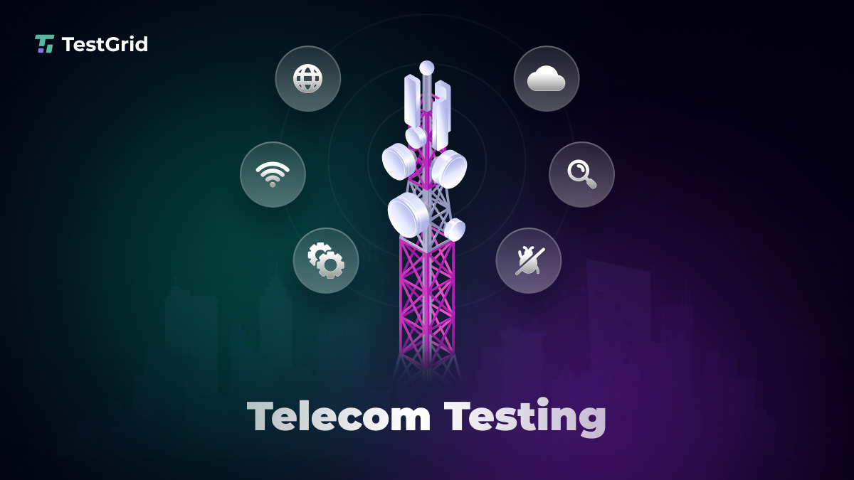 Boost Your Telecom Testing Strategy: Steps to Achieve Seamless Connectivity