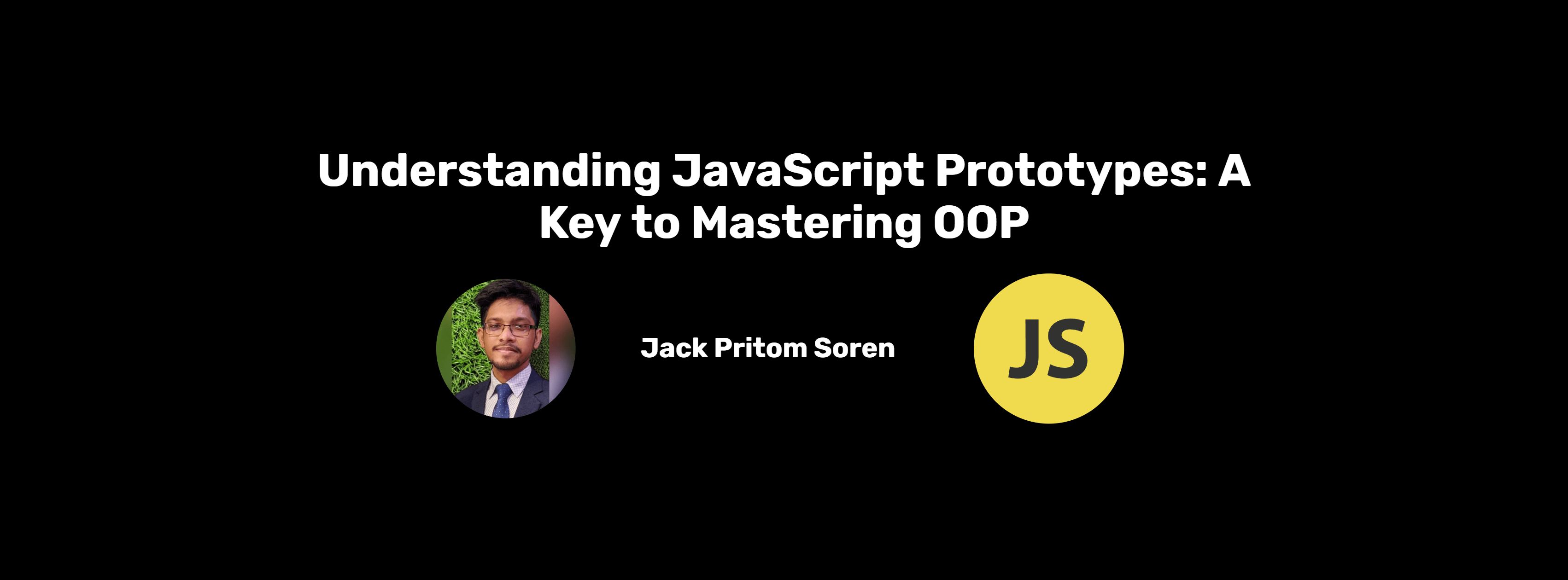 Understanding JavaScript Prototypes: A Key to Mastering OOP