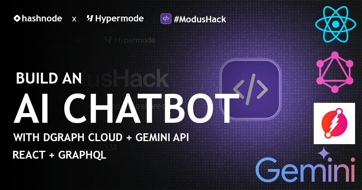 ( #ModusHack) 
Build an AI Chatbot with Dgraph Cloud, Gemini API, React, and GraphQL