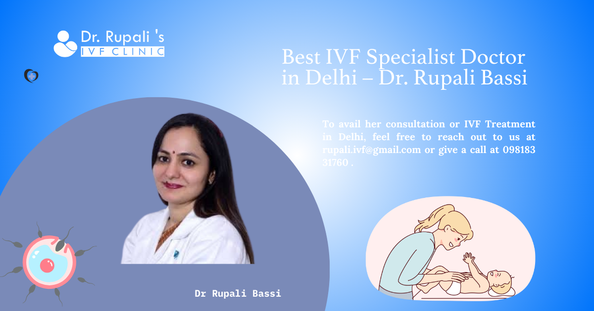 Best IVF Specialist Doctor in Delhi – Dr. Rupali Bassi