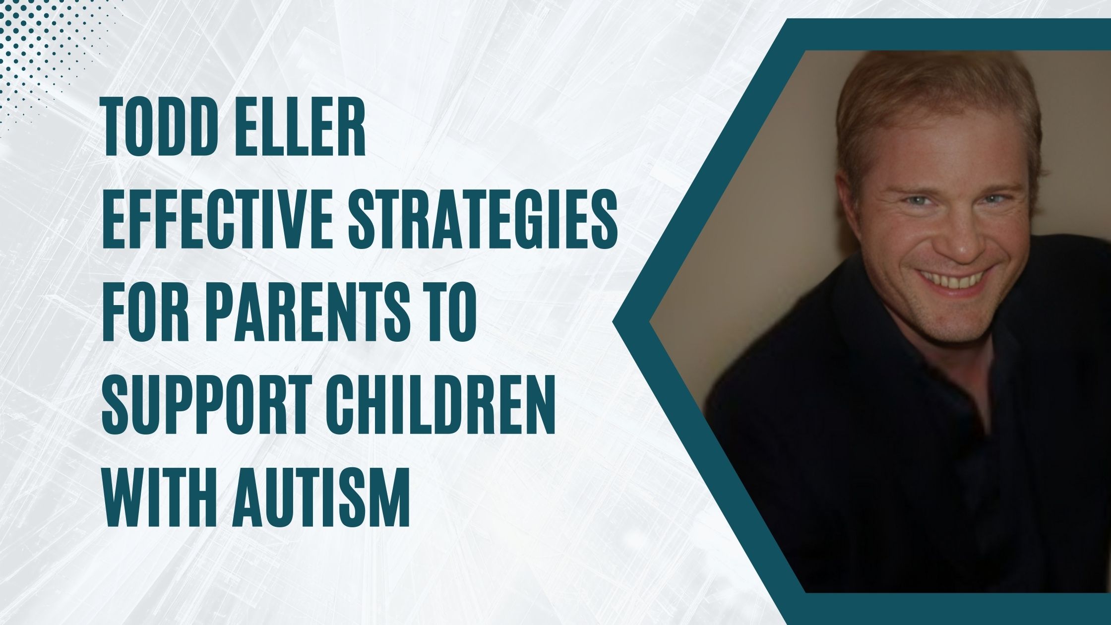 Todd Eller Effective Strategies for Parents to Support Children with Autism
