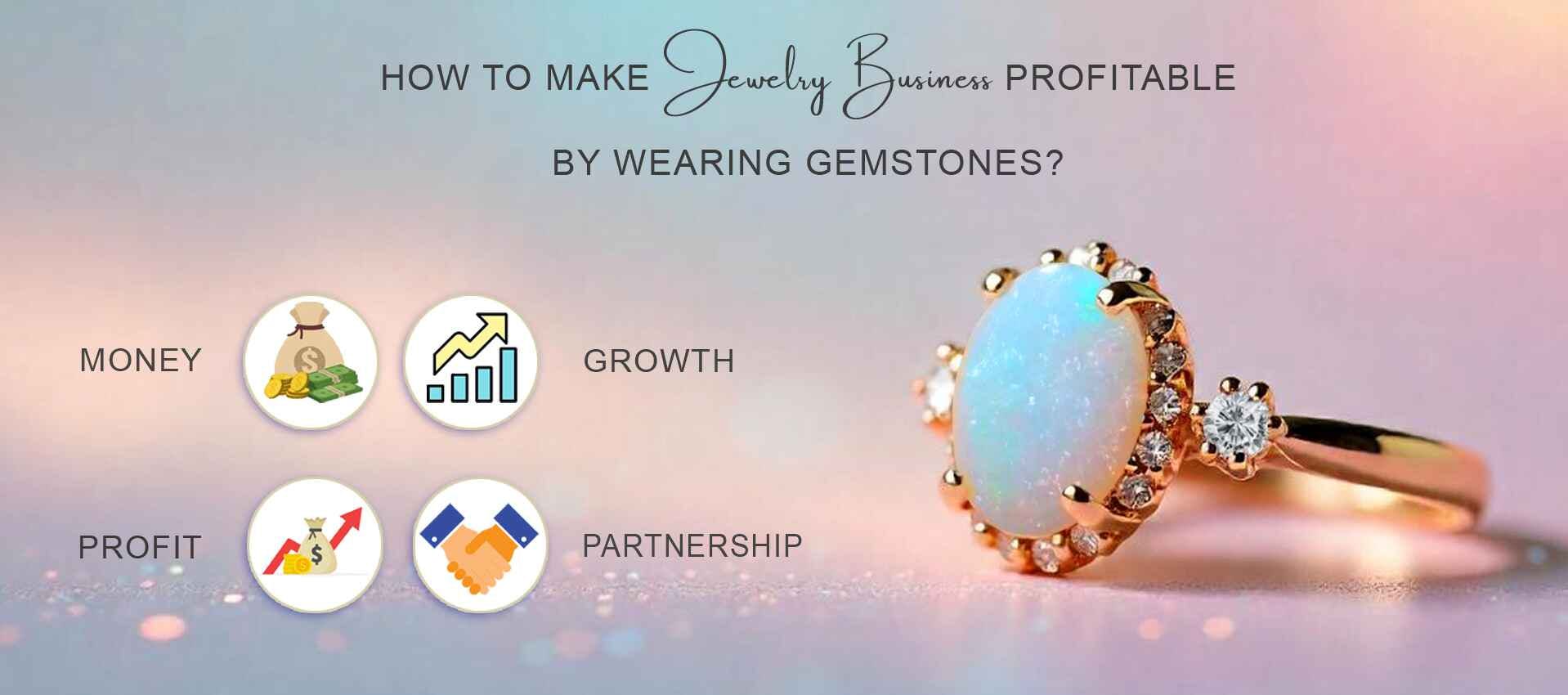 How to Make Jewelry Business Profitable by Wearing Gemstones?