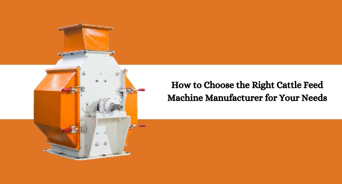 How to Choose the Right Cattle Feed Machine Manufacturer for Your Needs