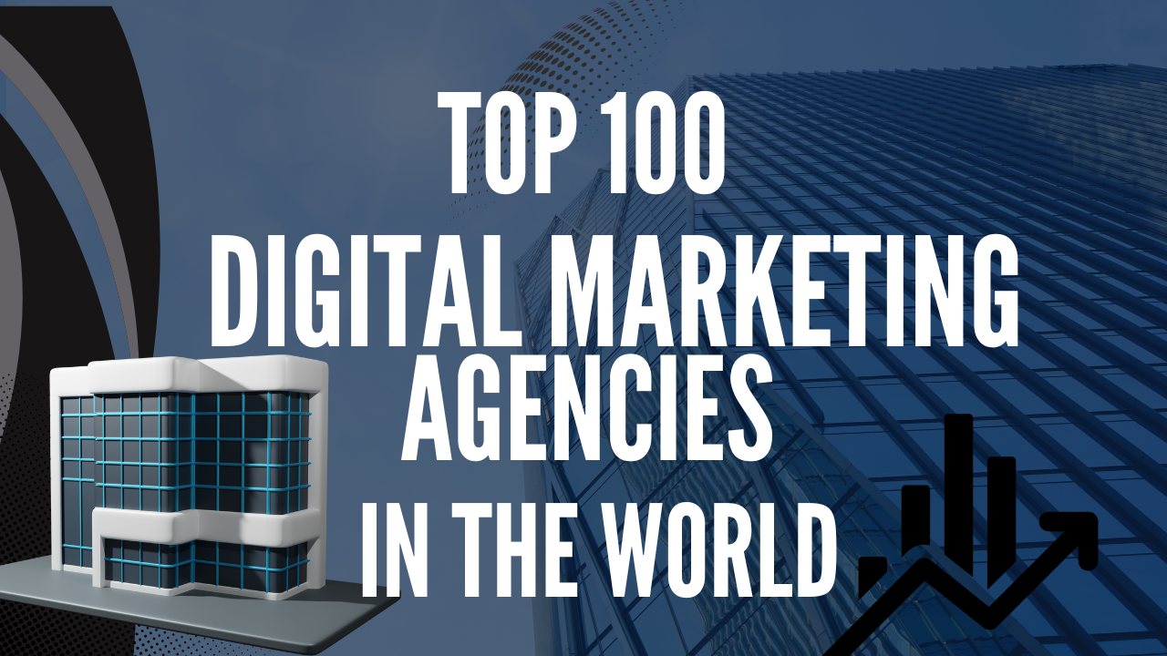Top 100 Digital Marketing Agencies in the World