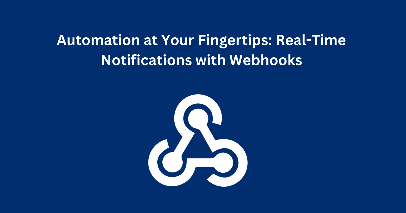 Automation at Your Fingertips: Real-Time Notifications with Webhooks