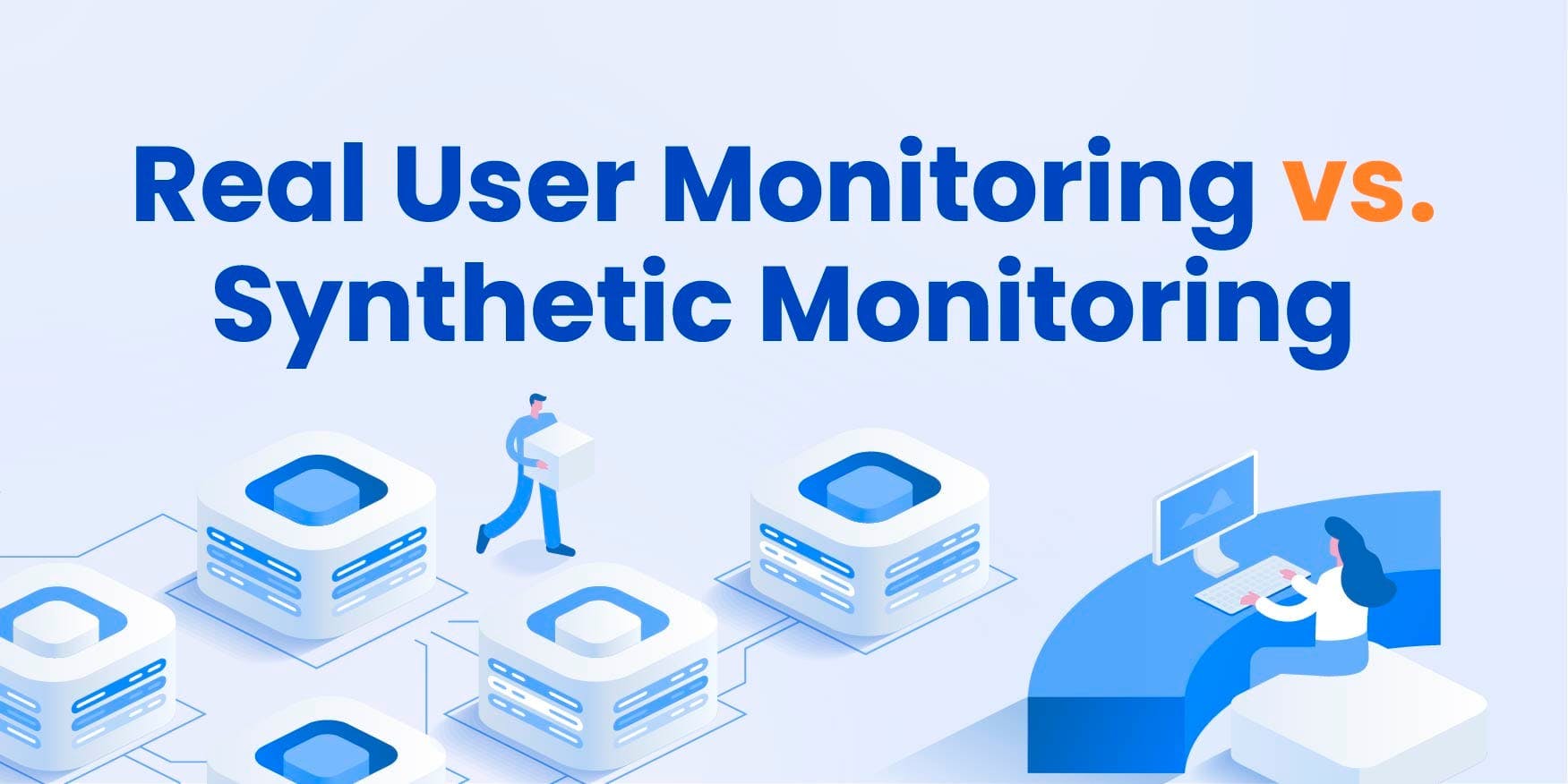 Real User Monitoring vs. Synthetic Monitoring