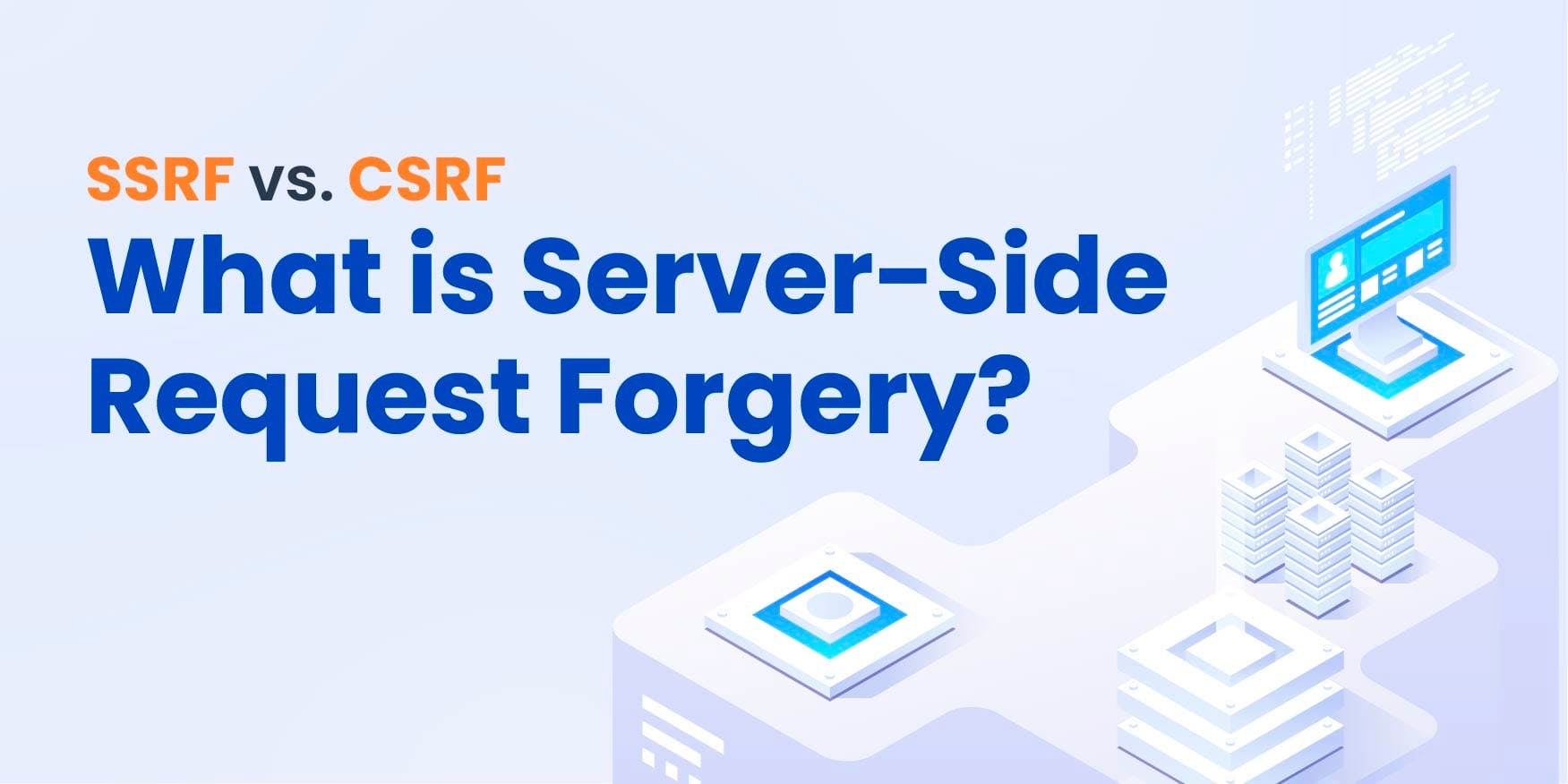 SSRF vs CSRF: What is Server-Side Request Forgery?