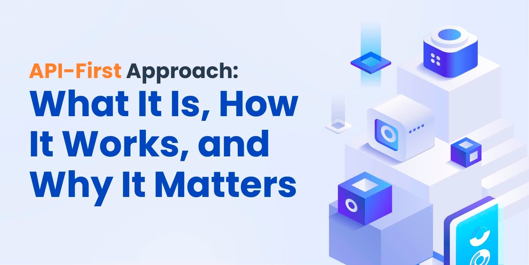 API-First Approach: What It Is, How It Works, and Why It Matters