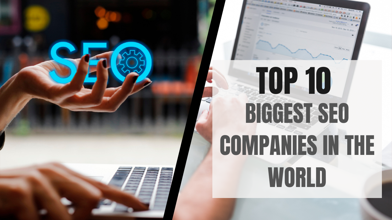Top 10 Biggest SEO Companies in the World in 2024-2025(Updated list)