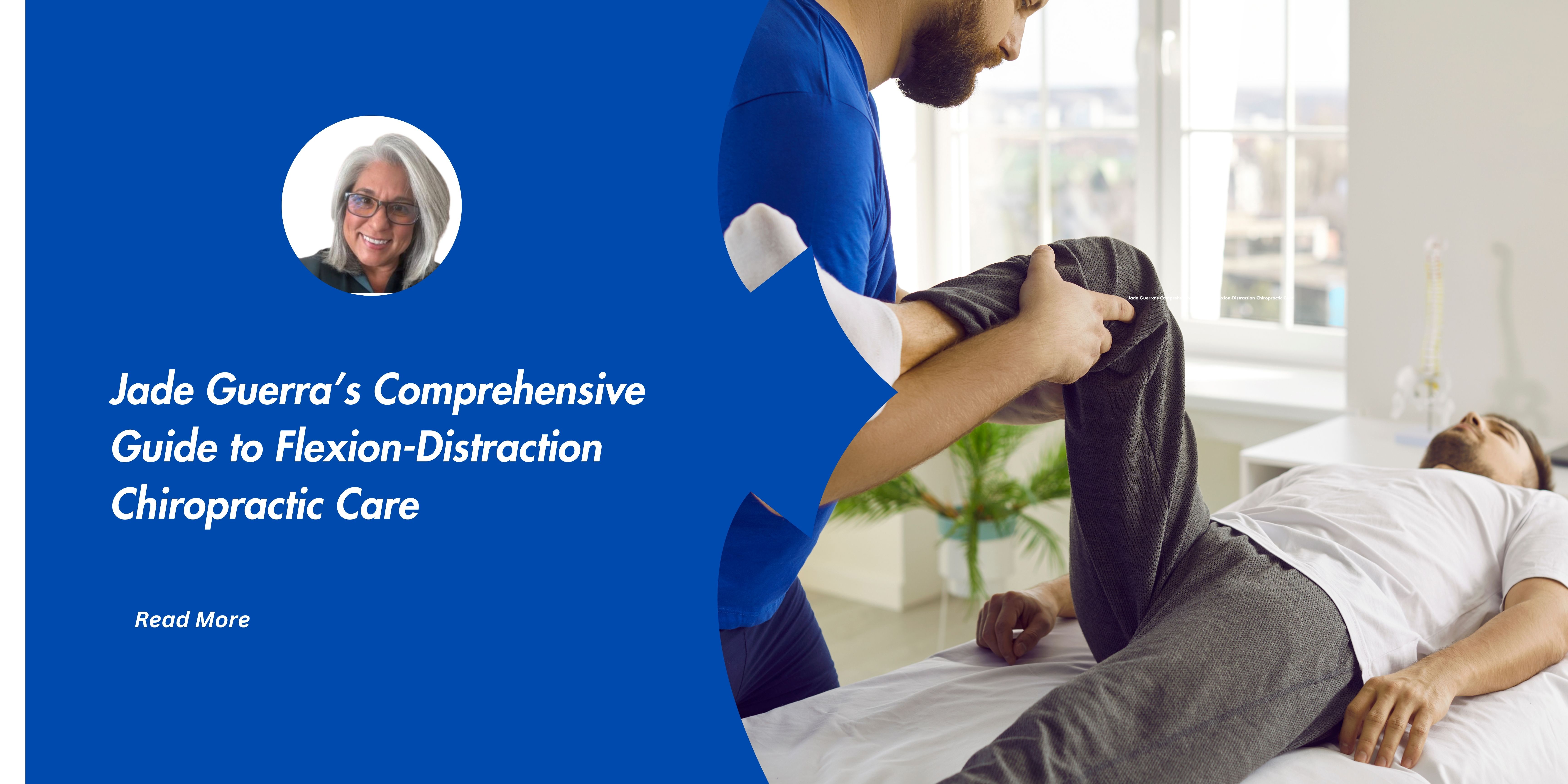 Jade Guerra’s Comprehensive Guide to Flexion-Distraction Chiropractic Care