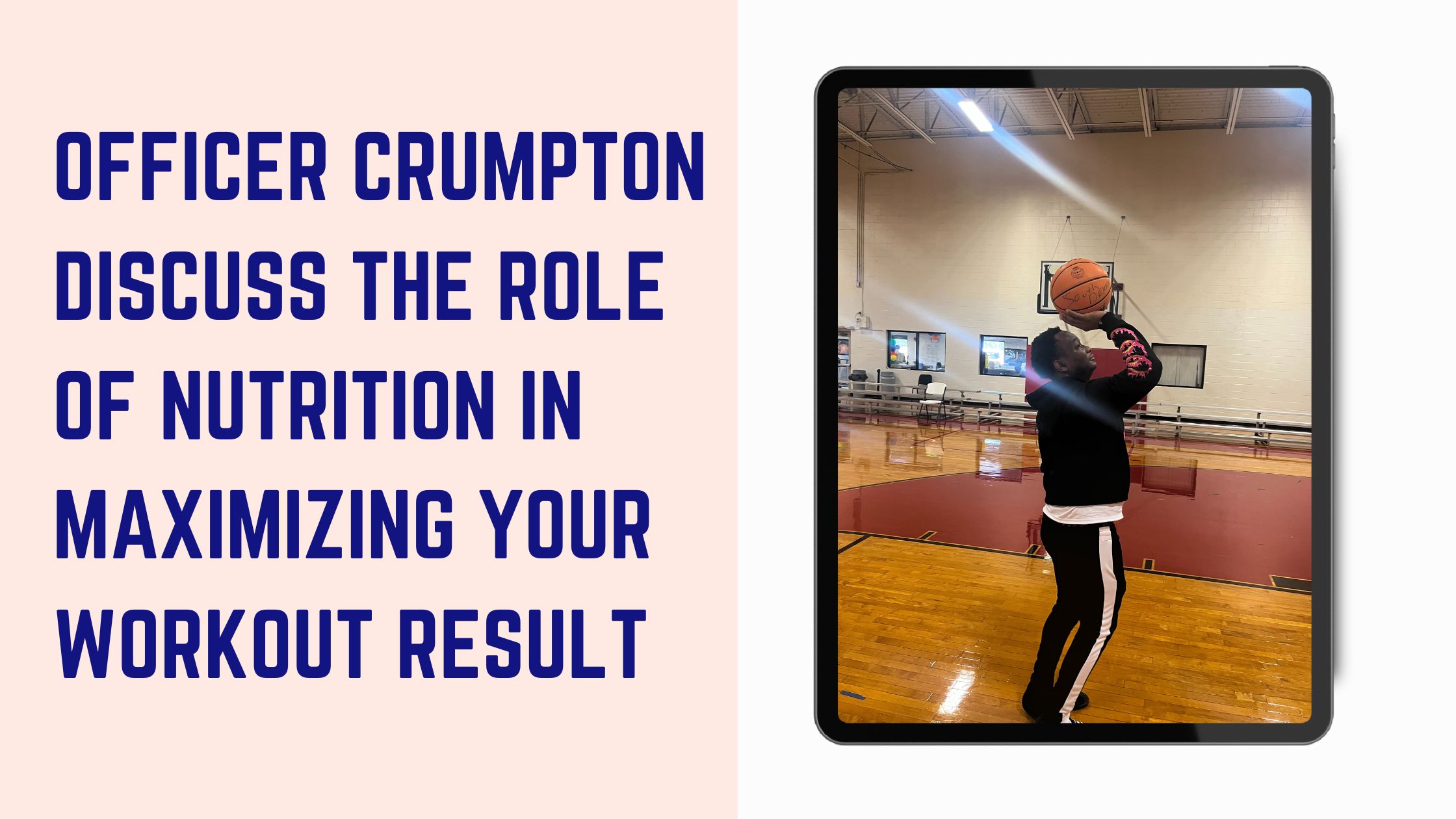Officer Crumpton Discuss The Role Of Nutrition In Maximizing Your Workout Result