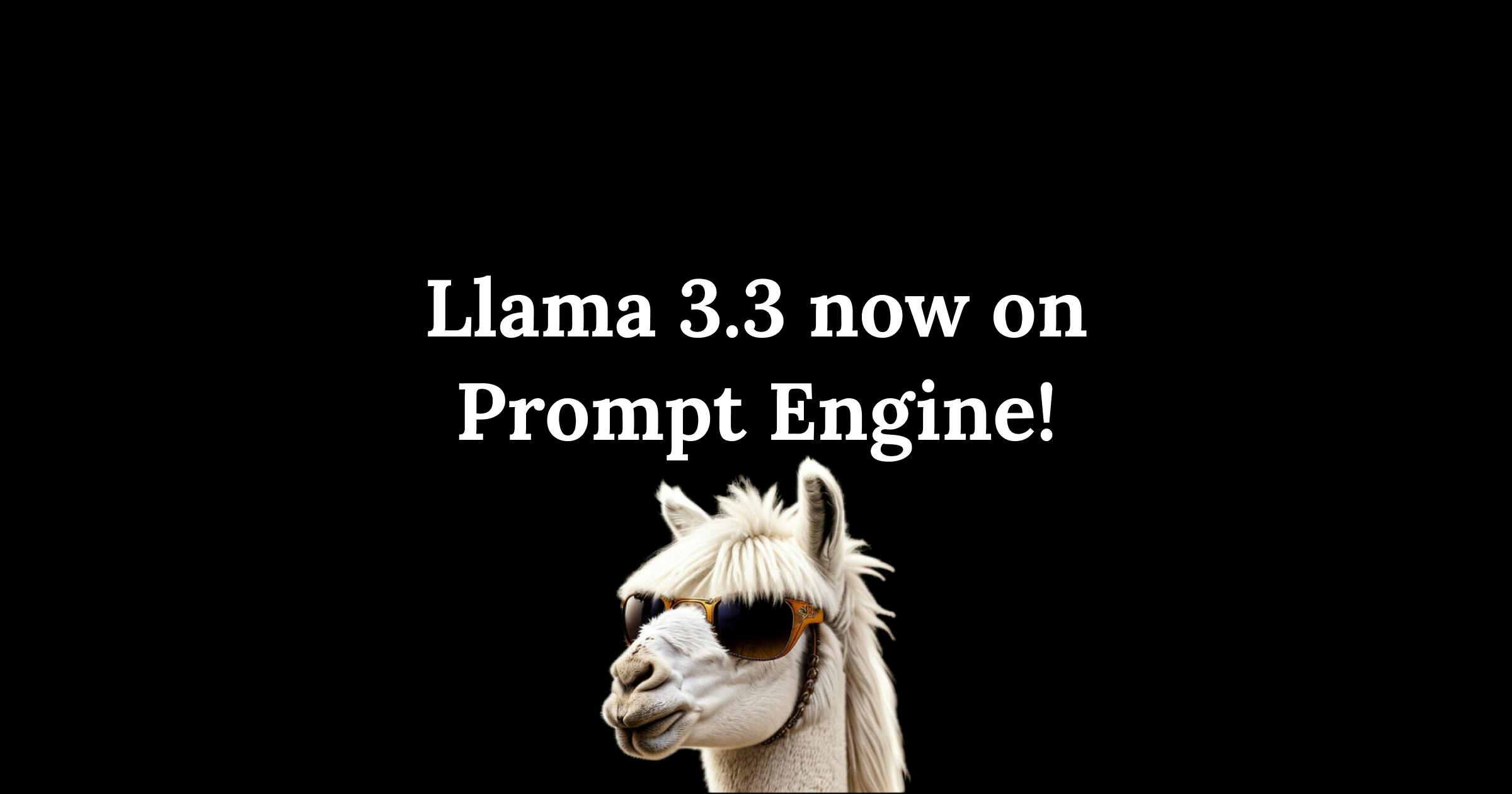 Llama 3.3 models now available on Prompt Engine 🦙