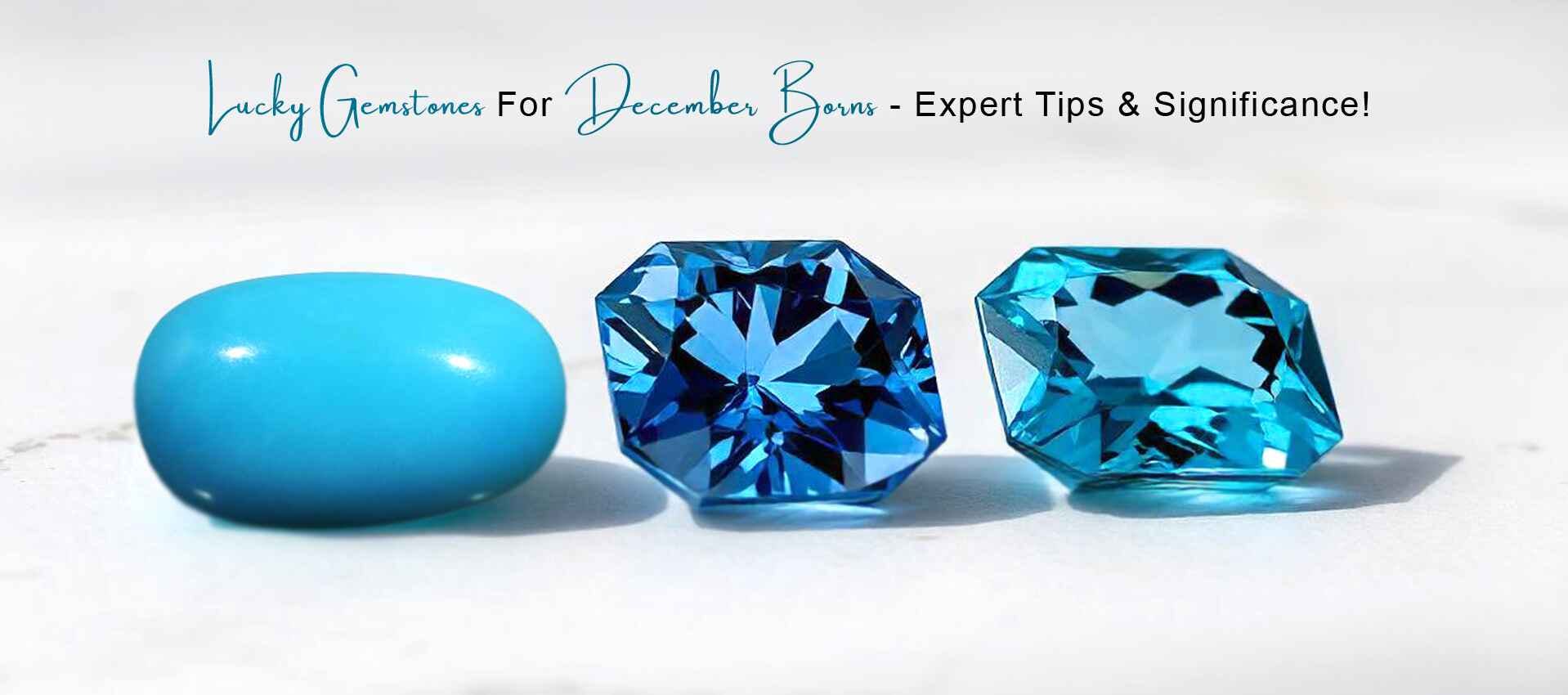 Lucky Gemstones For December Borns - Expert Tips & Significance!