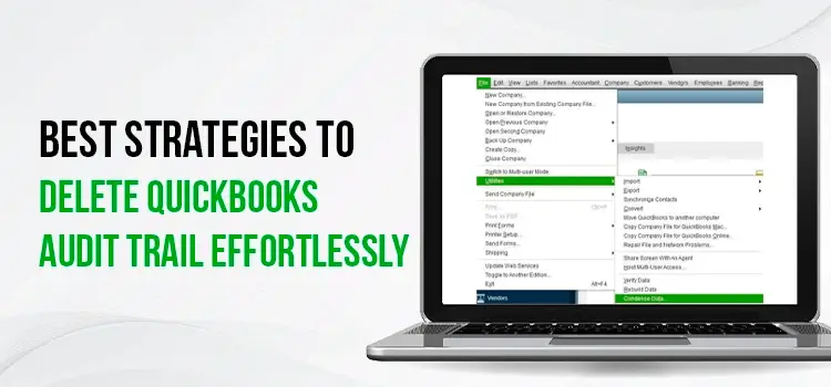 Finding The Right Procedure to Delete QuickBooks Audit Trail
