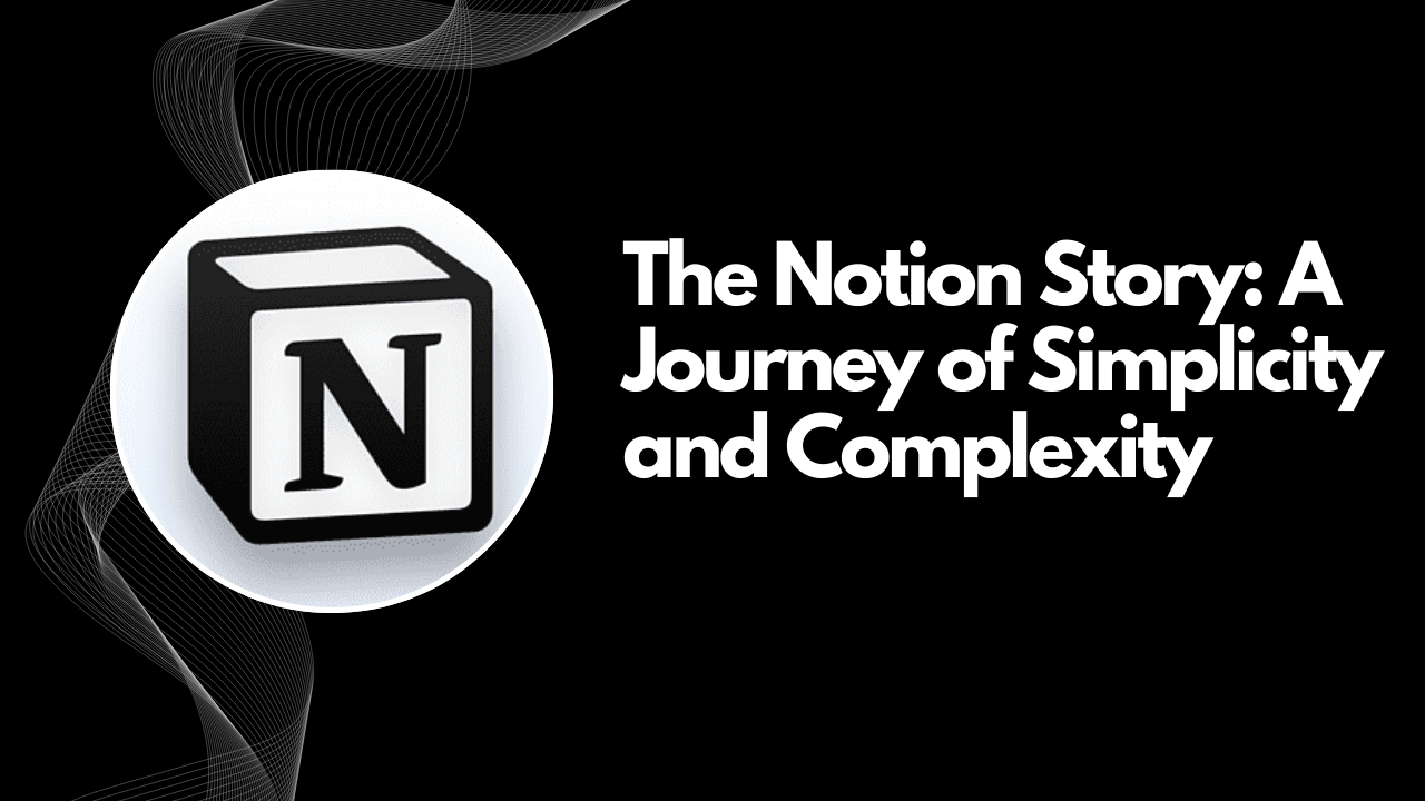 The Notion Story: A Journey of Simplicity and Complexity