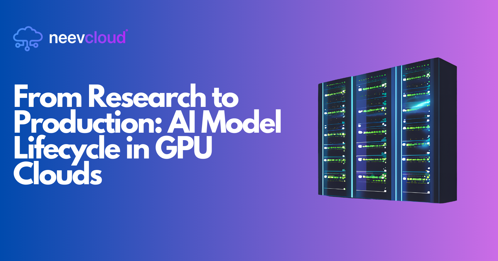 From Research to Production: AI Model Lifecycle in GPU Clouds