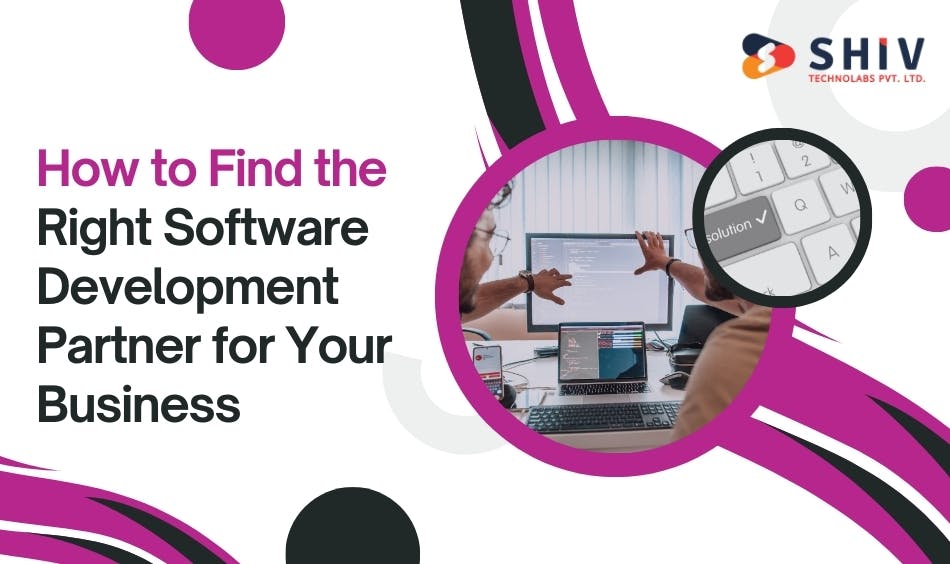 How to Find the Right Software Development Partner for Your Business