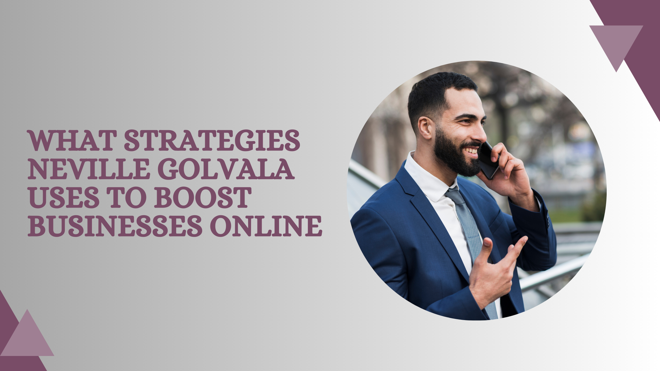 What Strategies Neville Golvala Uses to Boost Businesses Online