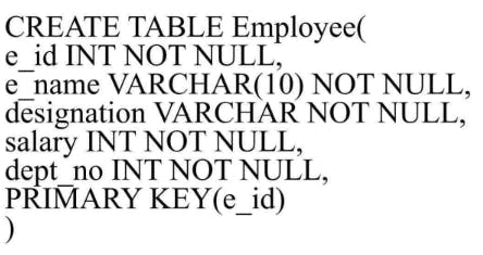 SQL code for creating an "Employee" table with fields: e_id, e_name, designation, salary, dept_no, and a primary key on e_id.