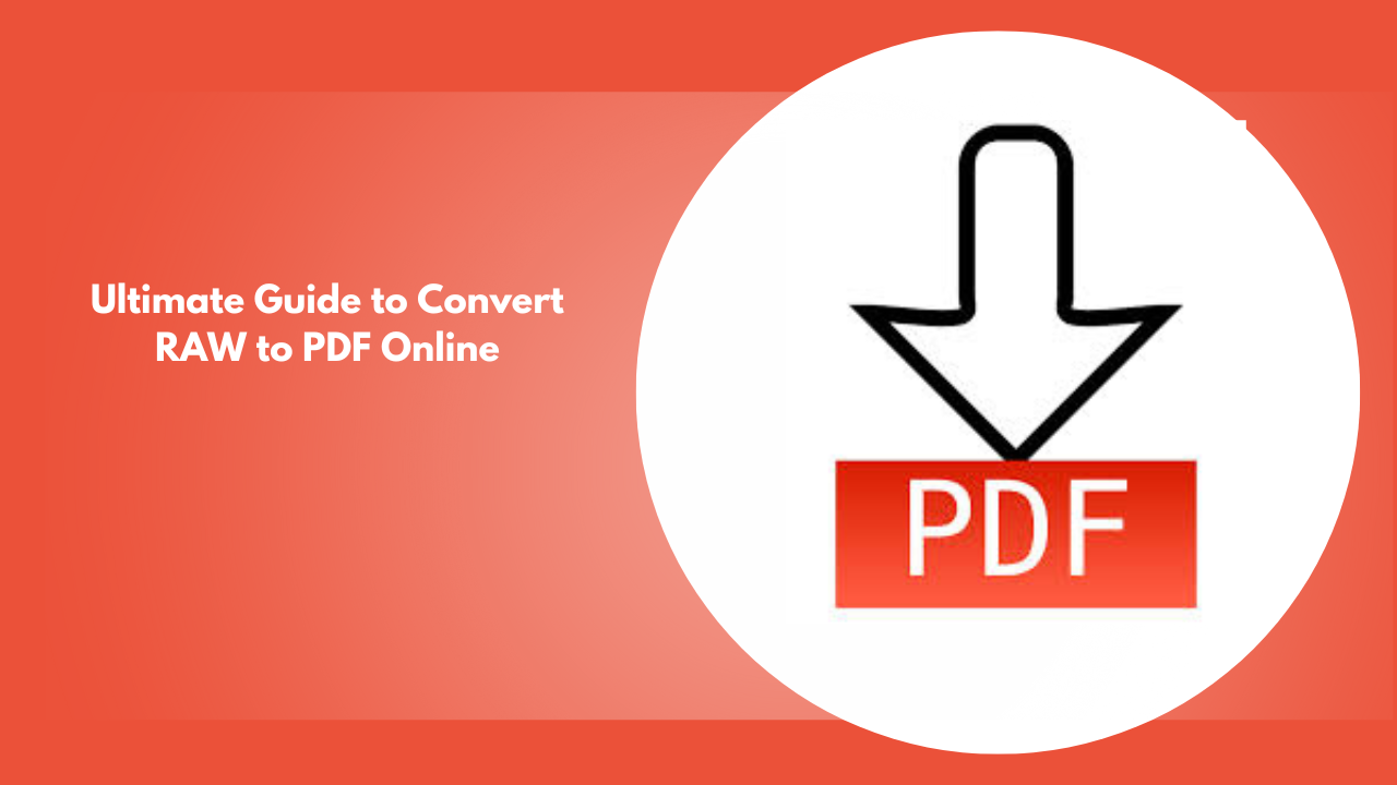 Ultimate Guide to Convert RAW to PDF Online: Free, Easy, and Efficient