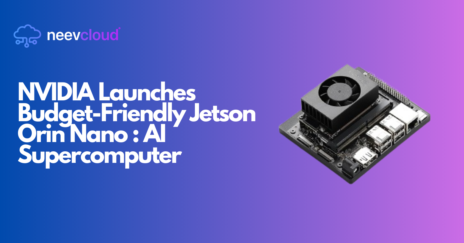 NVIDIA Launches Budget-Friendly Jetson Orin Nano : AI Supercomputer