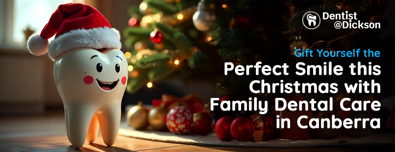Gift Yourself the Perfect Smile This Christmas with Family Dental Care in Canberra