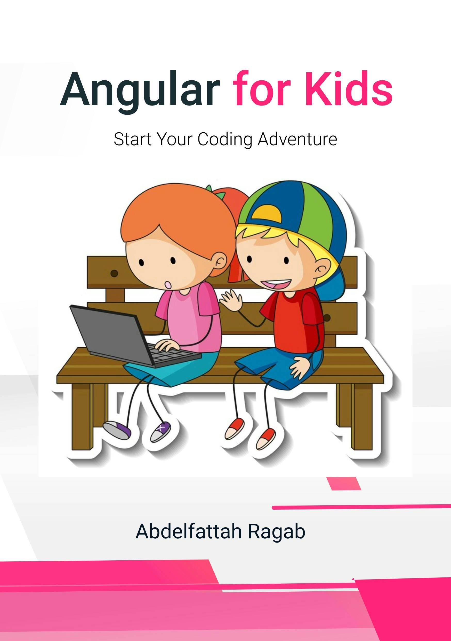 Angular for Kids: Start your Coding Adventure by Abdelfattah Ragab