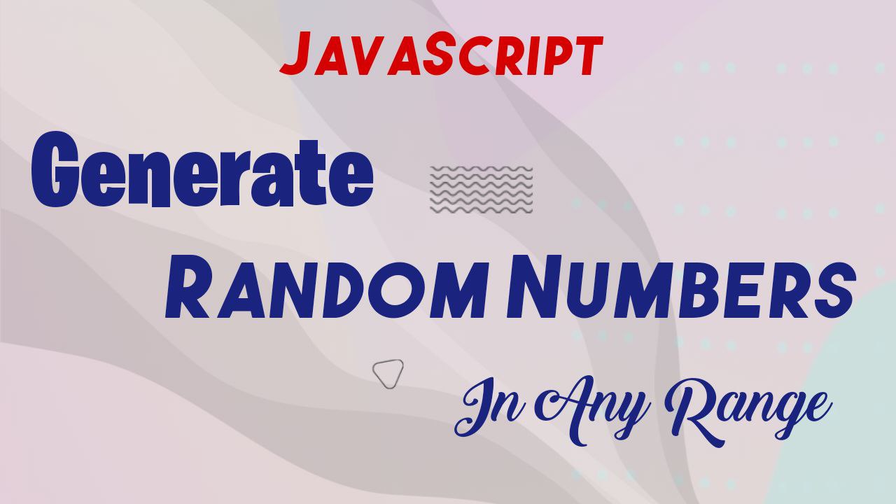 JavaScript Randomization: How to Generate Random Integers in Any Range With Logic and Example