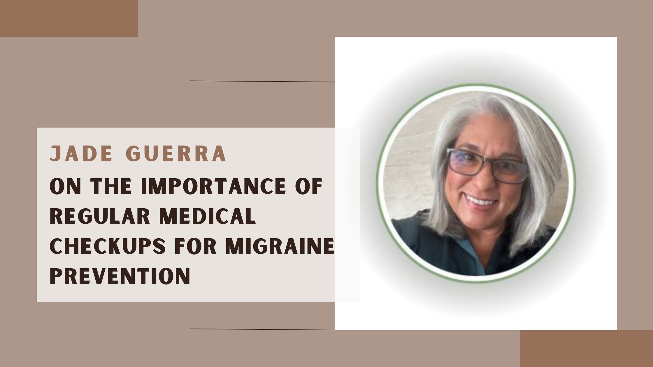 Jade Guerra on The Importance of Regular Medical Checkups for Migraine Prevention