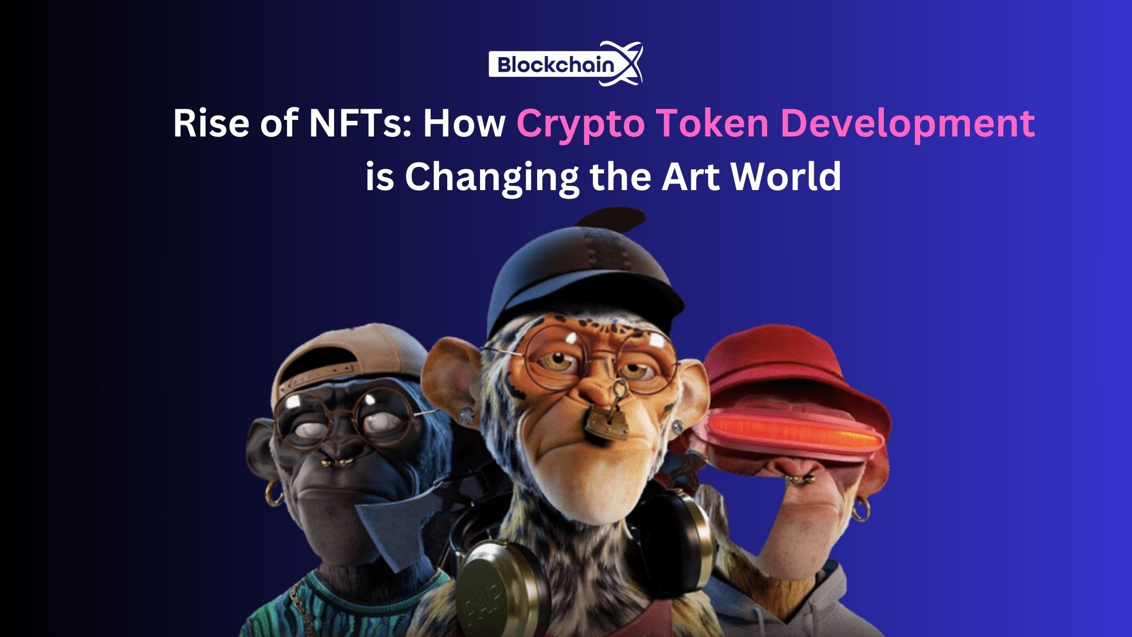 How Crypto Token Development is Changing the Art World: Rise of NFTs