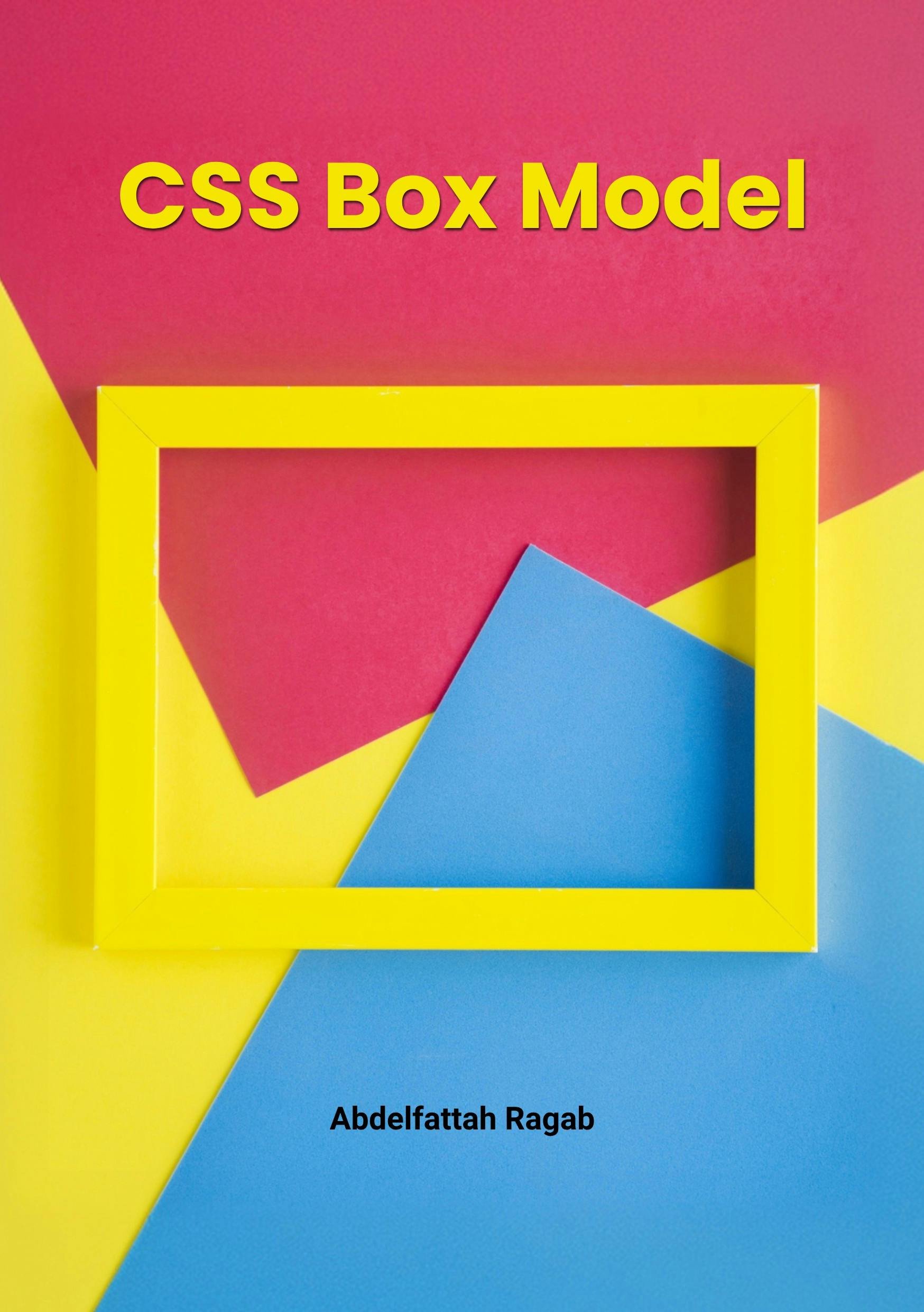 CSS Box Model and Layouts by Abdelfattah Ragab